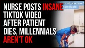Nurse Posts INSANE TikTok After Patient Dies, Our Generation Is Losing Their Minds