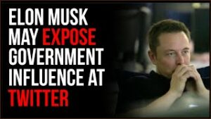 Elon Musk Could EXPOSE Government Involvement In Twitter Censorship In Major Scandal