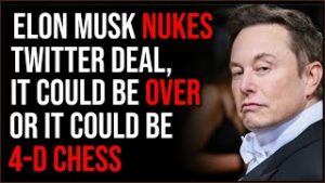 Elon NUKES Twitter Deal, It's OVER, Or It Could Be 4-D Chess