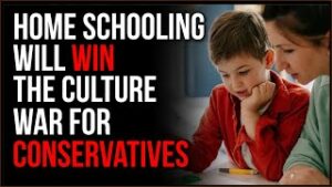 Home Schooling WILL WIN The Culture War For Conservatives