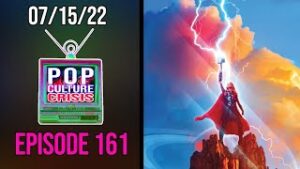 Pop Culture Crisis #161 - Thor Love and Thunder Projected to Drop 65% in Second Weekend Ticket Sales