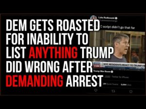 Democrat ROASTED For Demanding Trump Be Arrested &amp; Being Unable To List Anything He Did Wrong