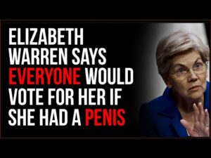 Elizabeth Warren Says Everyone Wishes She Had A Penis