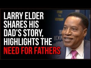 Larry Elder Tells His Story Of Cultural Importance Of Fatherhood