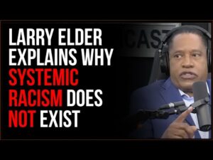 Larry Elder Explains Why He Doesn't Believe Systemic Racism Exists