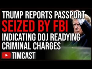 Trump Reports FBI Seized His Passports Indicating Criminal Charges Coming, Civil War Talk Escalating