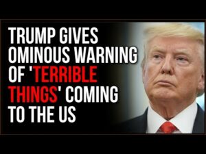 Trump Issues Ominous Warning, 'Terrible Things' Are Going To Happen To The US