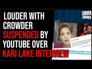 Louder With Crowder SUSPENDED From YouTube For Two Weeks Over Kari Lake Interview