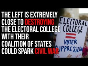 The Left Is EXTREMELY Close To Destroying The Electoral College With Their Coalition Of States