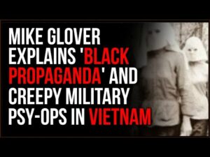 Mike Glover Breaks Down Black Propaganda And CREEPY Psychological Ops In Vietnam