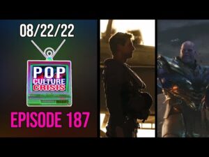 Pop Culture Crisis #187 - Top Gun Maverick Passes Avengers Infinity War as Sixth BIggest Movie ever