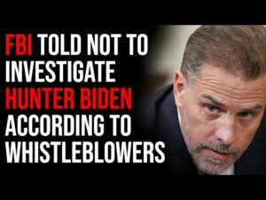 FBI Told Not To Investigate Hunter Biden According To Whistleblowers