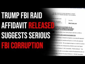 Trump FBI Raid Affidavit Released, Suggests Serious FBI Corruption