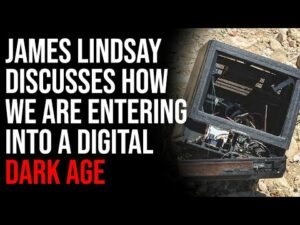 James Lindsay Discusses How We Are Entering Into A Digital Dark Age