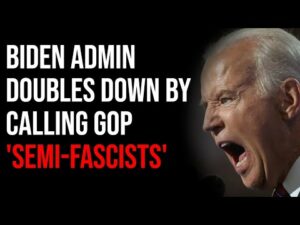 Biden Administration Doubles Down By Calling GOP 'Semi-Fascists'