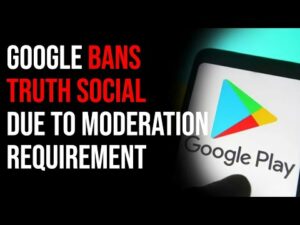 Google BANS Truth Social Due To Content Moderation Requirement