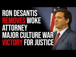 Ron Desantis REMOVES Woke Attorney Major Culture War Victory For Justice