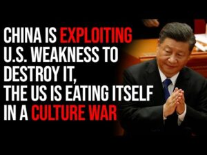 China Is Exploiting U.S. Weakness To Destroy It, The US Is Eating Itself In A Culture War