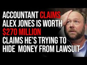 Accountant Claims Alex Jones Is Worth $270 Million Claims He’s Trying To Hide His Money From Lawsuit