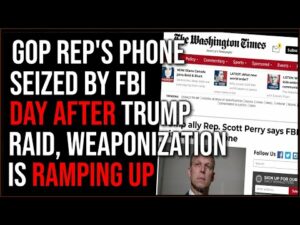 GOP Rep's Phone SEIZED By FBI The DAY AFTER Trump's Raid As Weaponized Law Enforcement RAMPS UP
