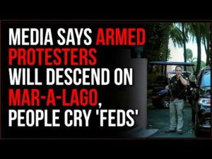 Media Claims Armed Protesters About To Descend On Mar-a-Lago, People Suspect It Will Be Feds