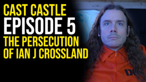 Cast Castle - Episode 5 - The Persecution Of Ian J. Crossland