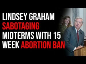 Lindsey Graham Accused Of Sabotaging Midterms With 15 Week Abortion Ban