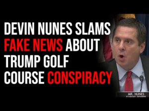 Devin Nunes SLAMS Fake News About Trump Golf Course Conspiracy