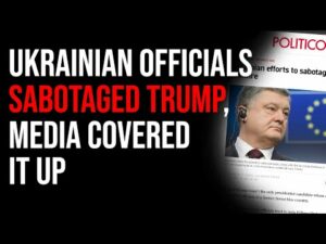 Ukrainian Officials Tried To SABOTAGE Trump, Efforts Backfired &amp; Media Covered It Up