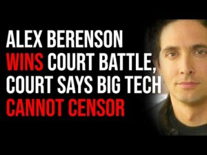 Alex Berenson Wins MASSIVE Court Battle, Court Says Big Tech CANNOT Censor