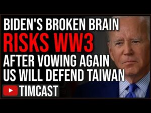 Broken Biden Brain Sparks WW3 Fear After Vowing AGAIN The US Military Will Defend Taiwan From China