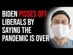 Biden Pisses Off Liberals By Saying The Pandemic Is Over