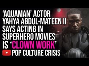 Aquaman Actor Yahya Abdul Mateen Says Acting in Superhero Movies is 'Clown Work'