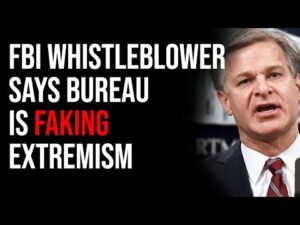FBI Whistleblower Says Bureau Is Twisting Stories &amp; Faking Extremism