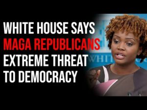 White House Says MAGA Republicans Are Extreme THREAT To Our Democracy
