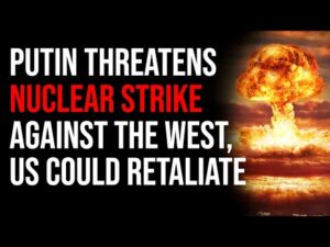 Putin Threatens NUCLEAR STRIKE Against The West, Rt. General Warns US Could Retaliate