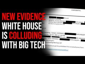 New Evidence White House Is Colluding With Big Tech To Censor People