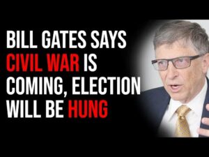 Bill Gates Says CIVIL WAR Is Coming, Election Will Be HUNG