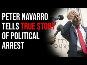 Peter Navarro Tells TRUE Story Of Political Arrest