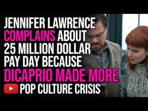 Jennifer Lawrence Complains About 25 Million Dollar Pay Day Because Leonardo Dicaprio Made More