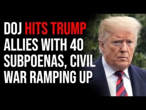 DOJ Hits Trump Allies With 40 Subpoenas, Civil War Ramping Up