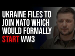 Ukraine Files To Join NATO Which Would Formally Start World War 3