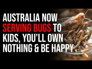 A Thousand Schools In Australia Are Now Serving Bugs To Kids, You Will Own Nothing &amp; Will Be Happy