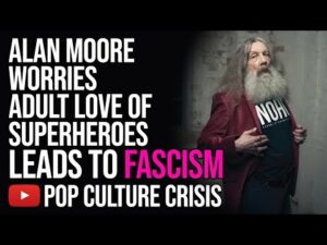 Alan Moore Worries Adult Love of Superheroes Leads to Fascism
