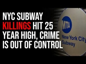 NYC Subway Killings Hit 25 Year High, Crime Is Out Of Control In Liberal Cities