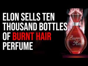 Elon Musk Sells Ten Thousand Bottles Of BURNT HAIR Perfume