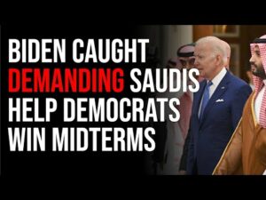 Biden CAUGHT Demanding Saudis Help Democrats Win Midterms In Insane Quid Pro Quo