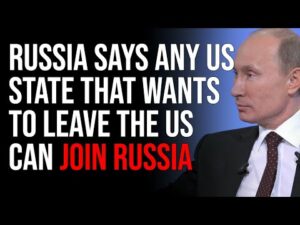 Russia Says Any US State That Wants To Leave The US Can Join Russia