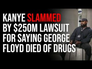 Kanye West SLAMMED By $250M Lawsuit For Saying George Floyd Died From Drugs