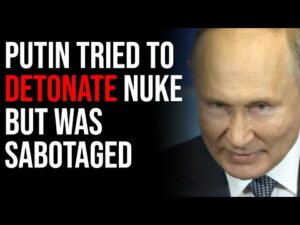 Putin Tried To Detonate NUKE But Was Sabotaged According To Insider